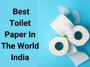 Best Toilet Paper In The World India
